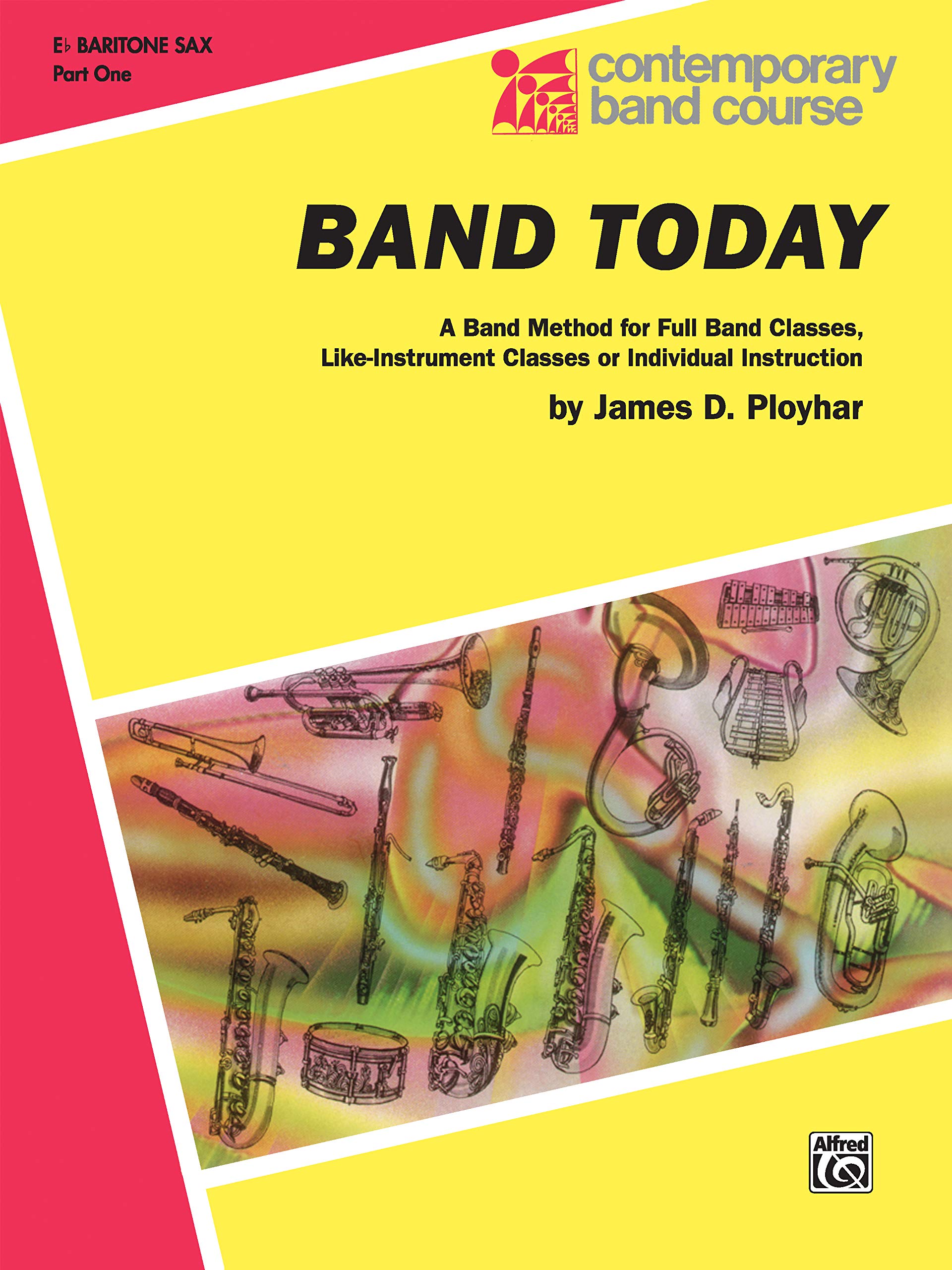 Band Today, Part 1: E-Flat Baritone Saxophone: A Band Method for Full Band Classes, Like-Instrument Classes or Individual Instruction (Contemporary Band Course) Social Sciences