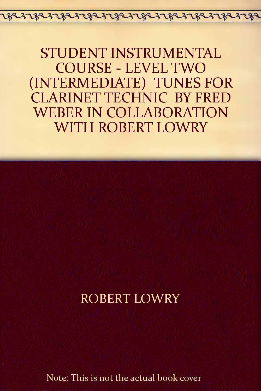 STUDENT INSTRUMENTAL COURSE - LEVEL TWO (INTERMEDIATE) " TUNES FOR CLARINET TECHNIC " BY FRED WEBER IN COLLABORATION WITH ROBERT LOWRY Books