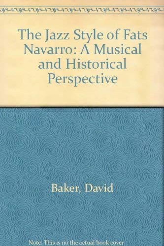 The Jazz Style of Fats Navarro: A Musical and Historical Perspective Arts & Music