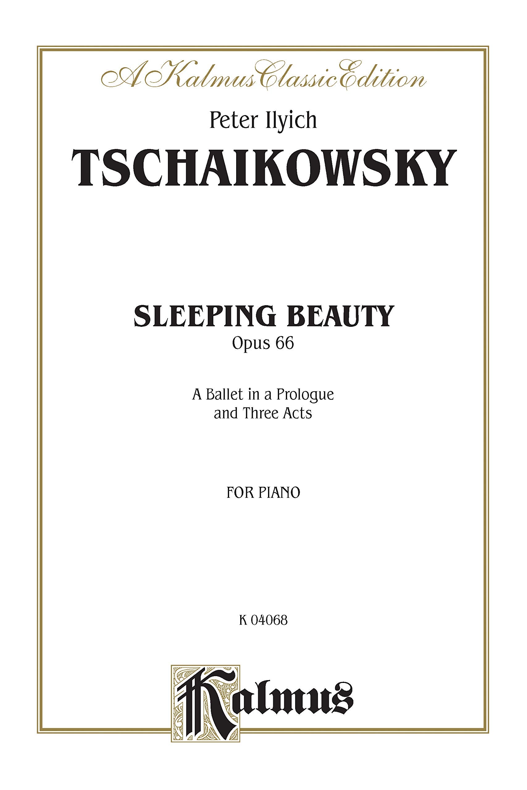 The Sleeping Beauty, Op. 66 (Complete): A Ballet in a Prologue and Three Acts: A Ballet in a Prologue and Three Acts for Piano (Kalmus Classic Edition) Social Sciences