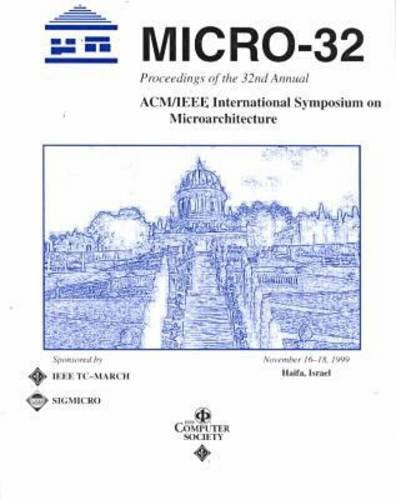 32nd Annual International Symposium on Microarchitecture: Proceedings : Haifa, Israel November 16-18, 1999 Computer Science