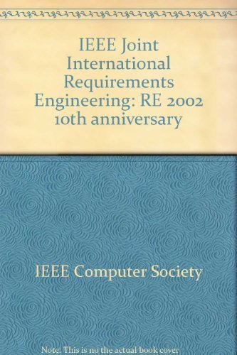 Requirements Engineering (Re 2002), 10th Anniversary IEEE Joint International (IEEE Joint International Requirements Engineering) Computer Science