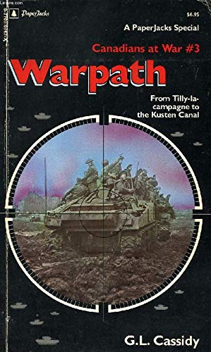 WARPATH Canadians at War #3, from Tilly-La-Campagne to the Kusten Canal Books