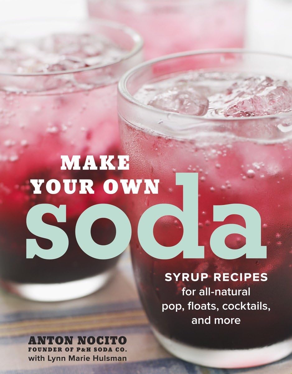 Make Your Own Soda: Syrup Recipes for All-Natural Pop, Floats, Cocktails, and More Leisure, Home & Garden