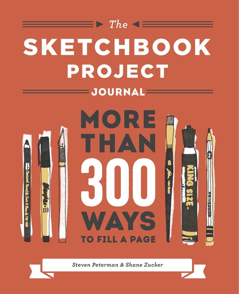 The Sketchbook Project Journal: More than 300 Ways to Fill a Page: More than 200 Ways to Fill a Page Arts & Music