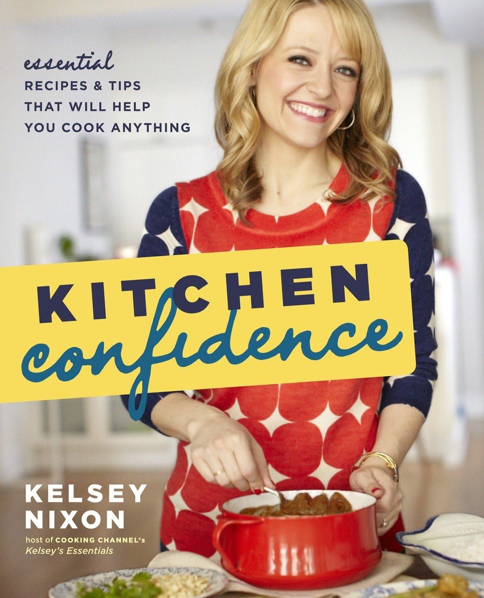 Kitchen Confidence: Essential Recipes and Tips That Will Help You Cook Anything: A Cookbook book