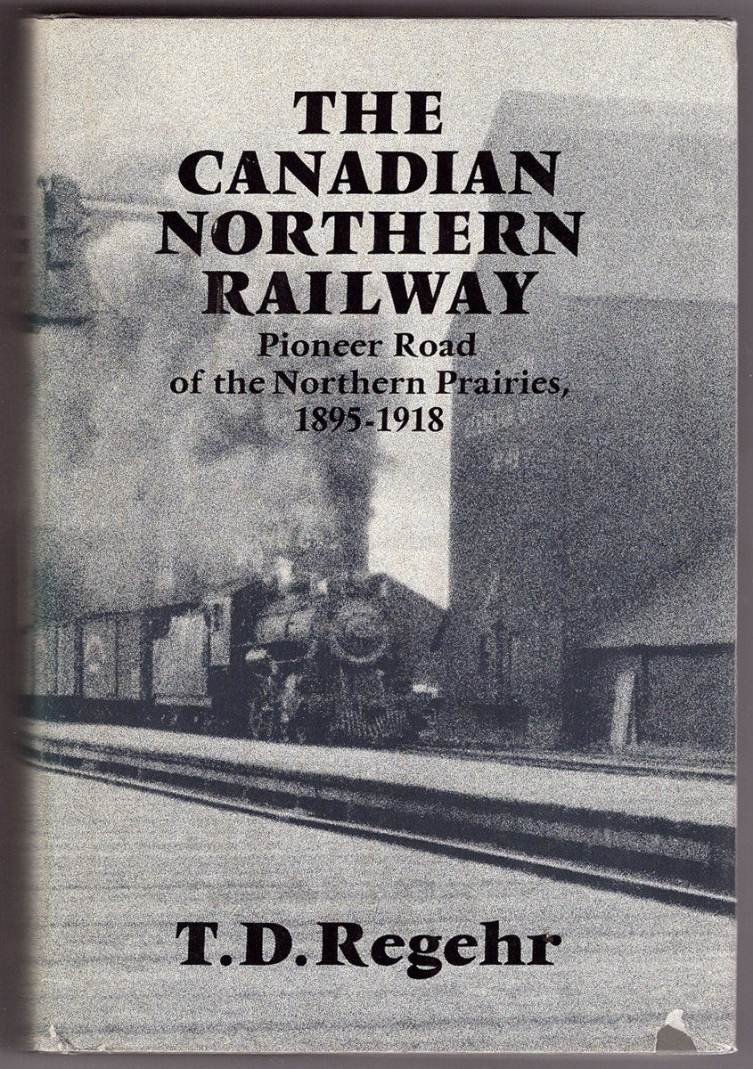 The Canadian Northern Railway: Pioneer road of the northern prairies 1895-1918 Books