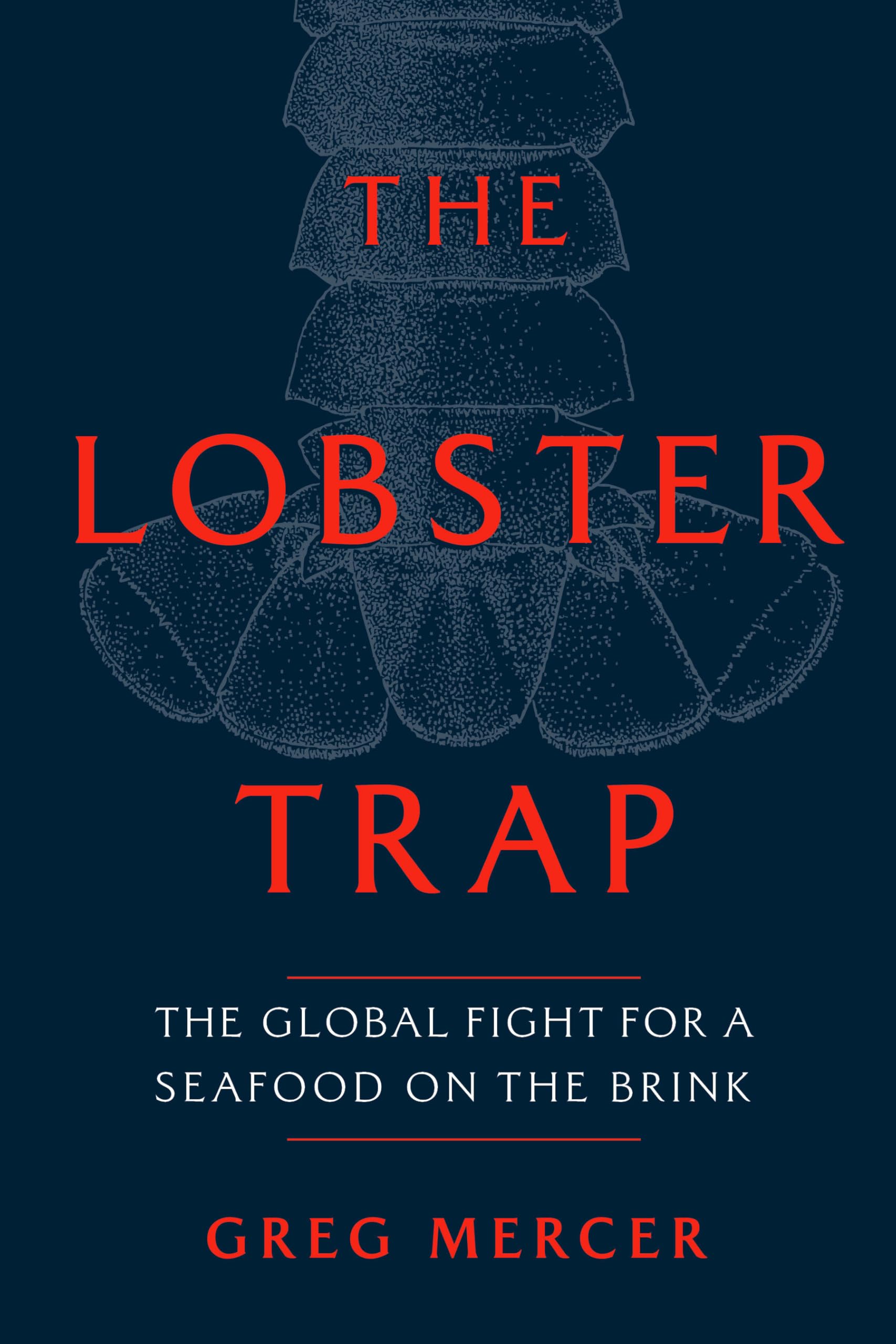 The Lobster Trap: The Global Fight for a Seafood on the Brink Business, Finance & Career