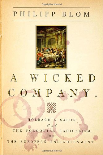 A Wicked Company: The Forgotten Radicalism of the European Enlightenment Politics & History