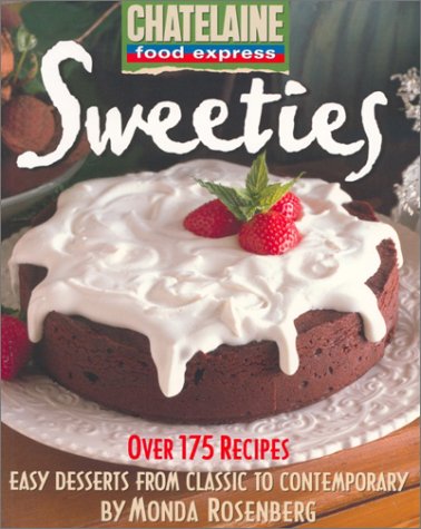 Sweeties: Easy Desserts from Classic to Contemporary (Chatelaine Food Express Series, Band 3) Cooking & Enjoying