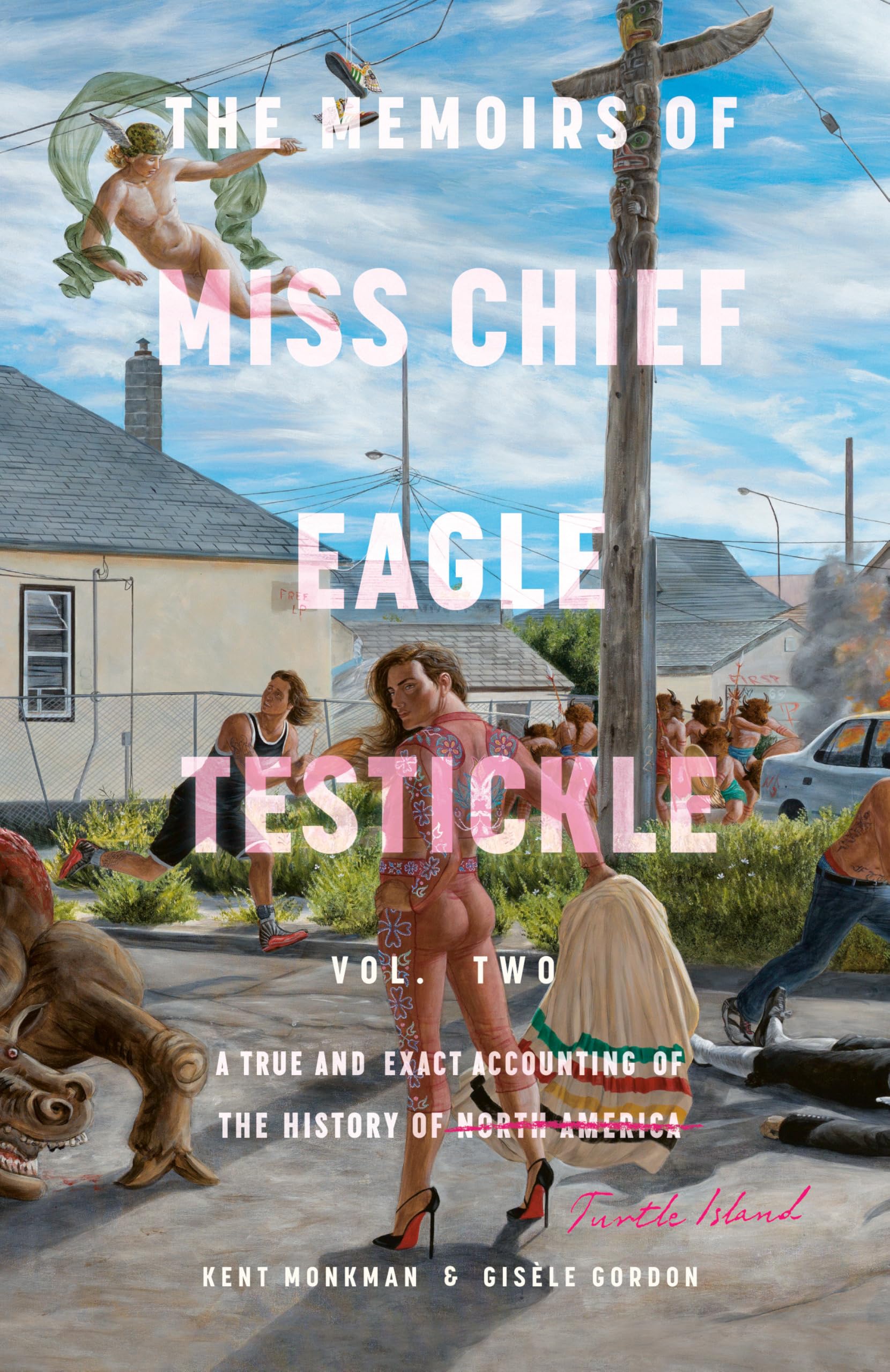 The Memoirs of Miss Chief Eagle Testickle: Vol. 2: A True and Exact Accounting of the History of Turtle Island Personalities Books