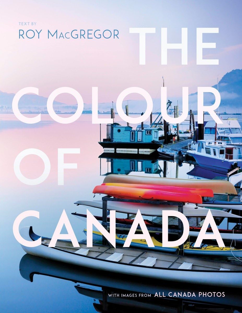 The Colour of Canada: With an Introduction by Roy MacGregor Nature & Animals