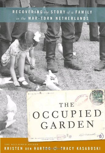 The Occupied Garden: Recovering the Story of a Family in the War-Torn Netherlands Memories