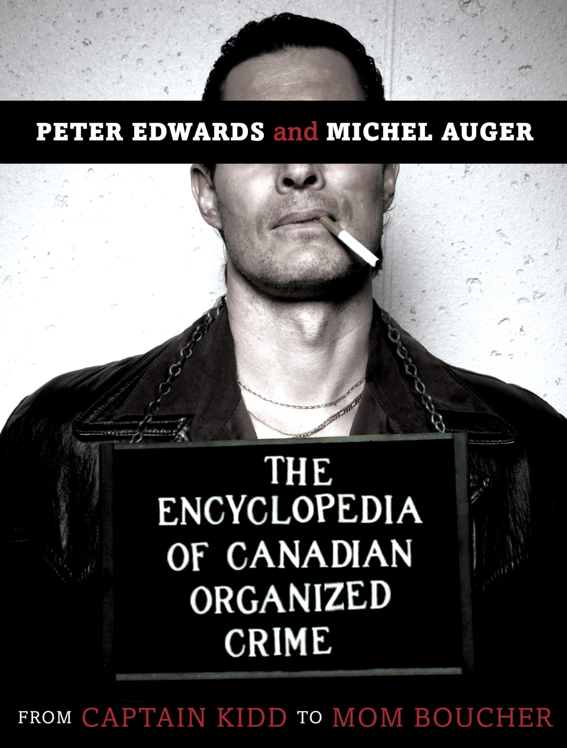 The Encyclopedia of Canadian Organized Crime: From Captain Kidd to Mom Boucher Law
