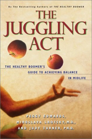 The Juggling Act: The Healthy Boomer's Guide to Achieving Balance in Midlife Parents & Children