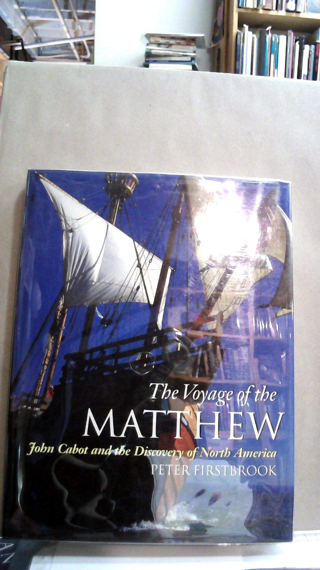 The Voyage of the Matthew: John Cabot and the Discovery of North America book