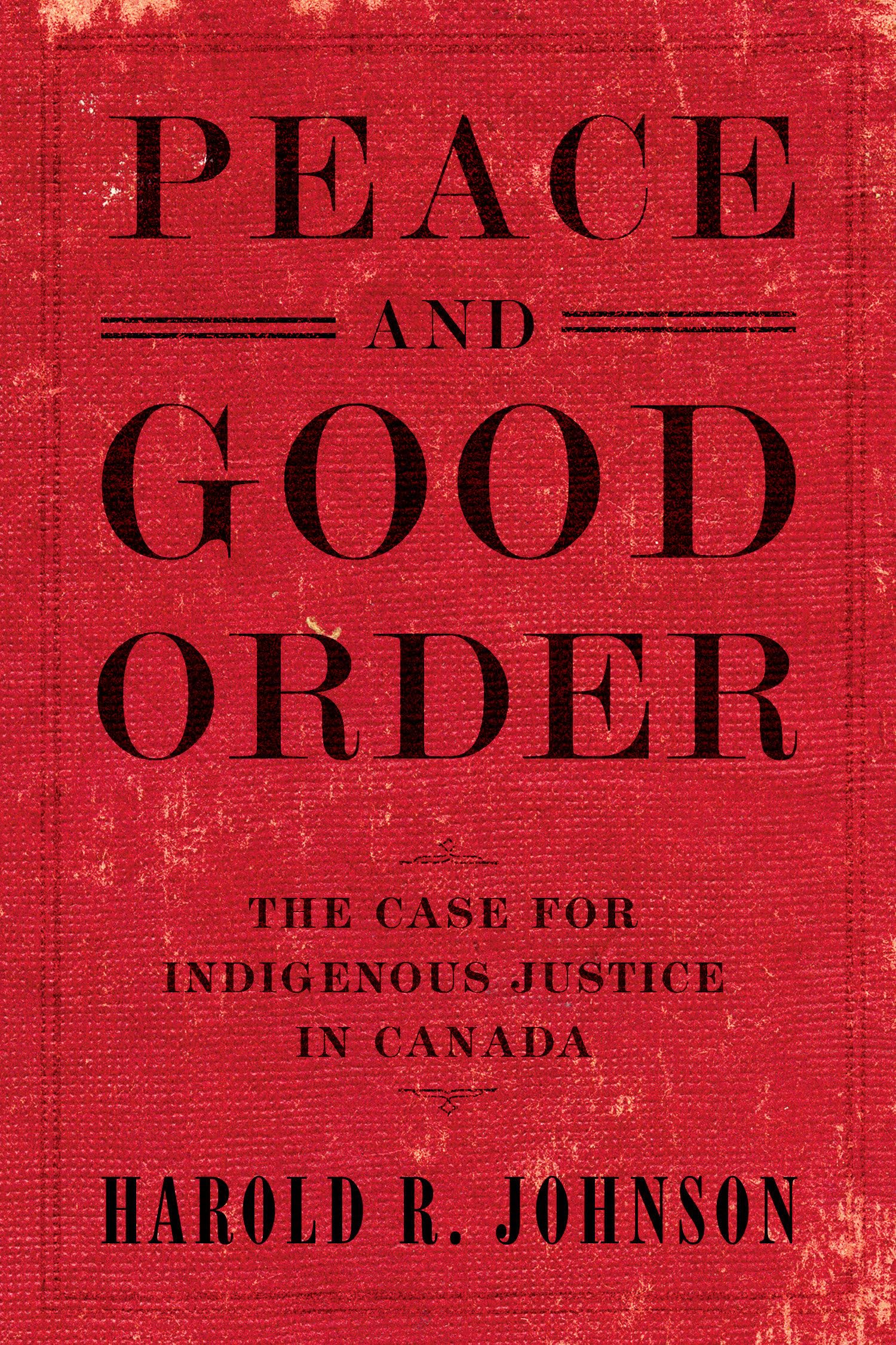 Peace and Good Order: The Case for Indigenous Justice in Canada Books