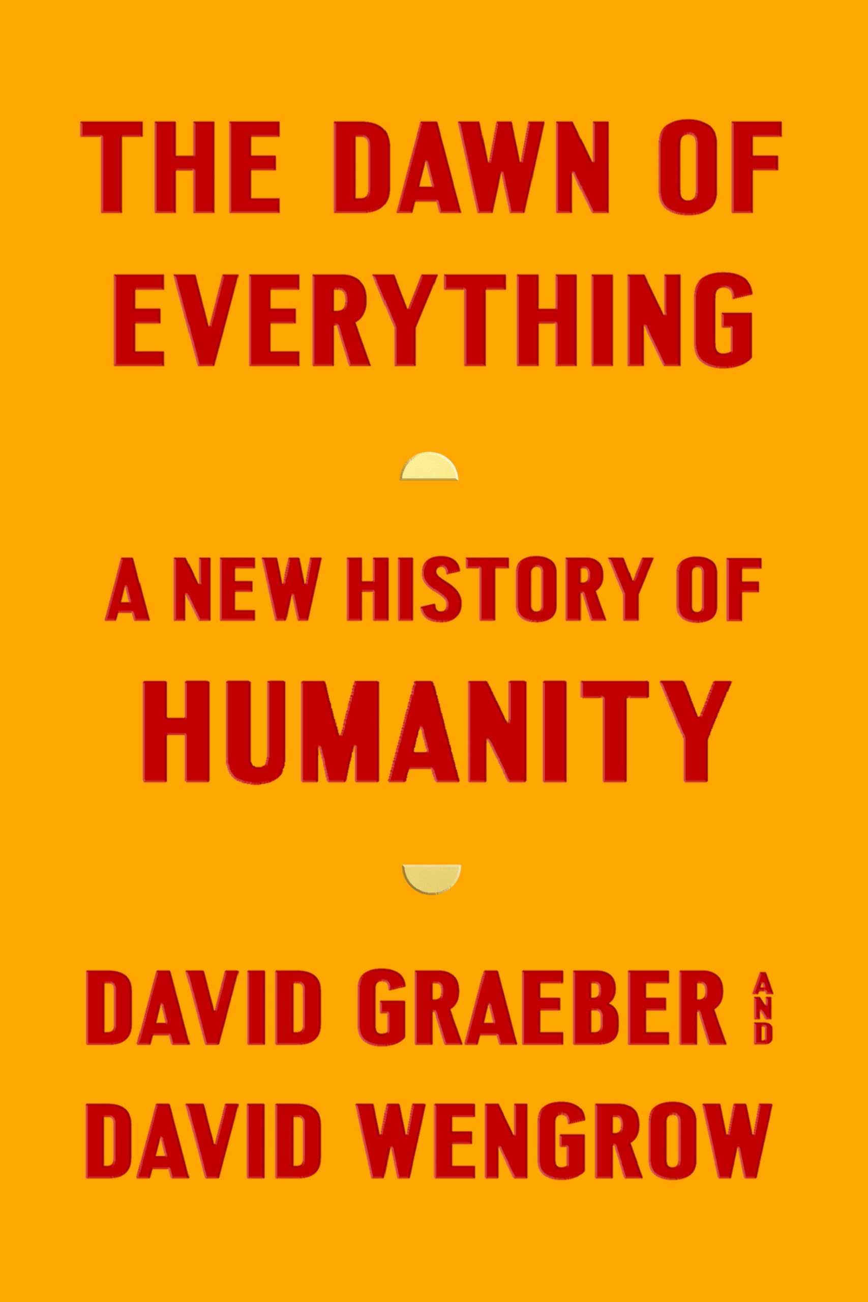 THE DAWN OF EVERYTHING: A NEW HISTORY OF HUMANITY Books