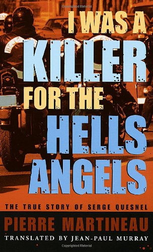 I Was a Killer for the Hells Angels: The True Story of Serge Quesnel book