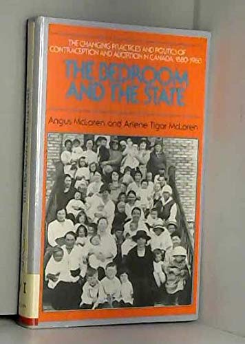 The bedroom and the state: The changing practices and politics of contraception and abortion in Canada, 1880-1980 (The Canadian Social history series) book