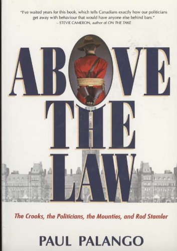 Above the Law: The Crooks, the Politicians, the Mounties, and Rod Stamler Politics & Society