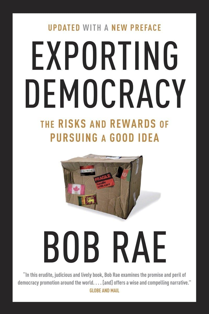 Exporting Democracy: The Risks and Rewards of Pursuing a Good Idea Social Sciences