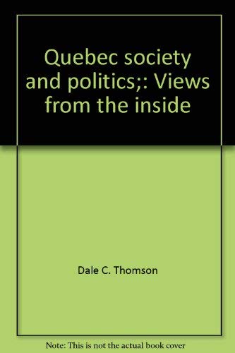 Quebec society and politics;: Views from the inside Books