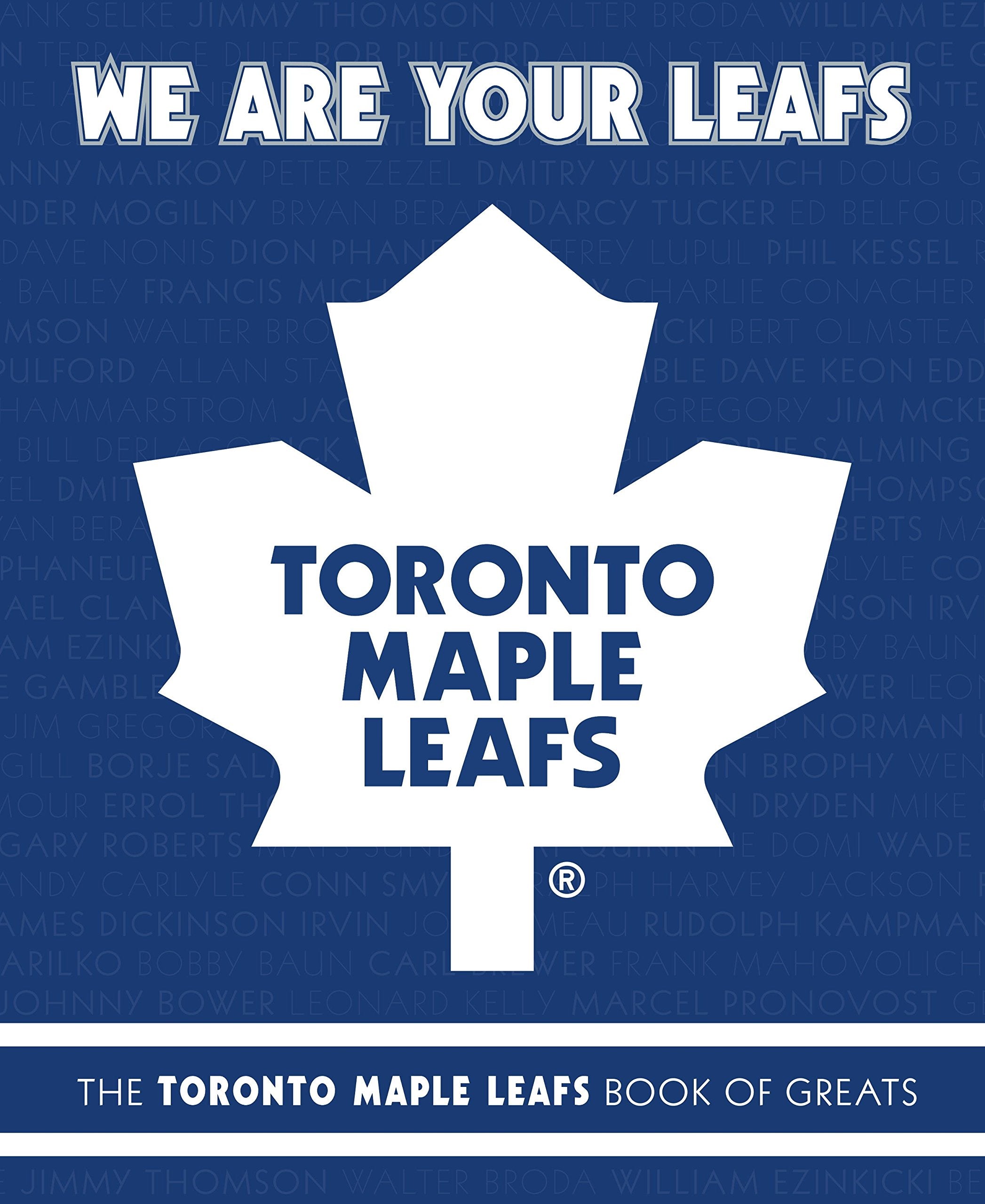 We Are Your Leafs: The Toronto Maple Leafs Book of Greats Politics & History