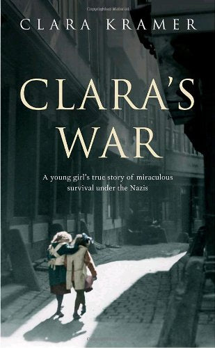 Clara's War: A Young Girl's True Story of Miraculous Survival Under the Nazis Memories