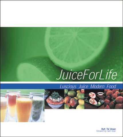 Juice for Life: Modern Food and Luscious Juice Cooking & Enjoying
