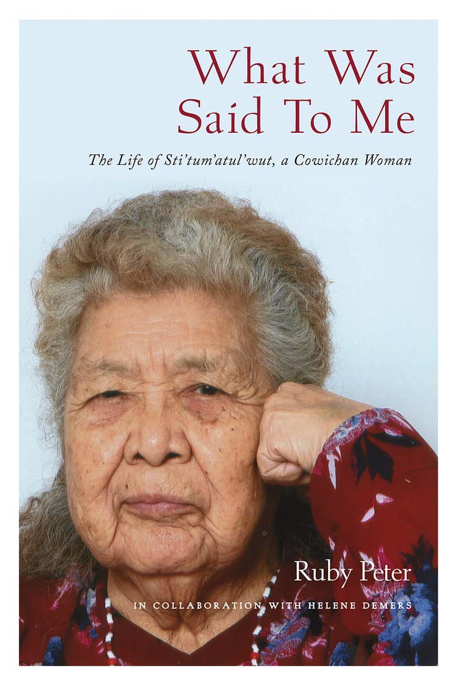 What Was Said to Me: The Life of Sti’tum’atul’wut, a Cowichan Woman Books
