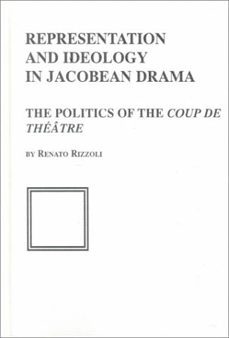 Representation and Ideology in Jacobean Drama: The Politics of the Coup De Theatre (Salzburg Studies in English Literature) Contemporary literature Books