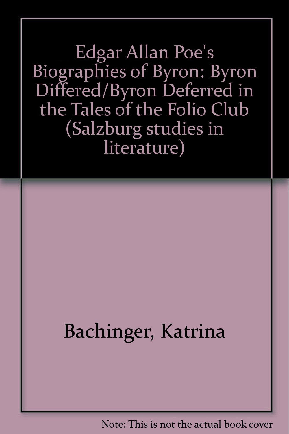 Edgar Allan Poe's Biographies of Byron: Byrons Differed/Byrons Deferred in the Tales of the Folio Club: Byron Differed/Byron Deferred in the "Tales of the Folio Club" (Salzburger Studien) Poetry