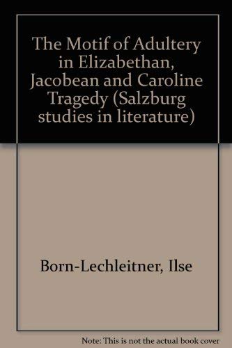 The Motif of Adultery in Elizabethan, Jacobean and Caroline Tragedy (Salzburg University Studies) Drama