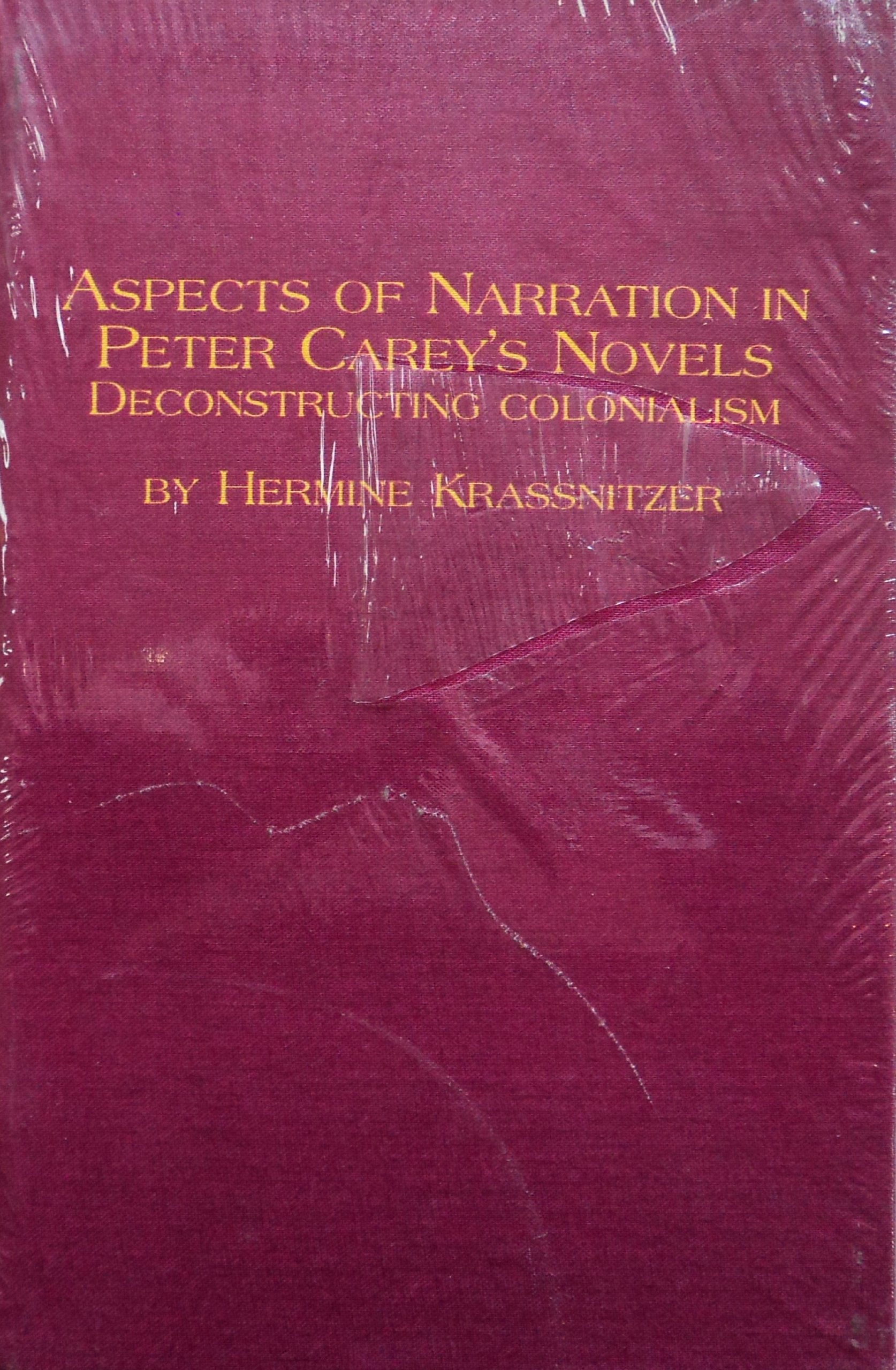 Aspects of Narration in Peter Carey's Novels: Deconstructing Colonialism (Salzburg University Studies) Contemporary literature