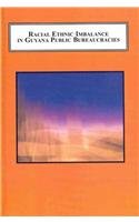 Racial Ethnic Imbalance in Guyana Public Bureaucracies: The Tension Between Exclusion and Representation Books