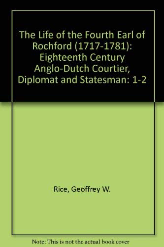 The Life of the Fourth Earl of Rochford 1717-1781: Eighteenth-Century Anglo-Dutch Courtier, Diplomat, and Statesman Memories