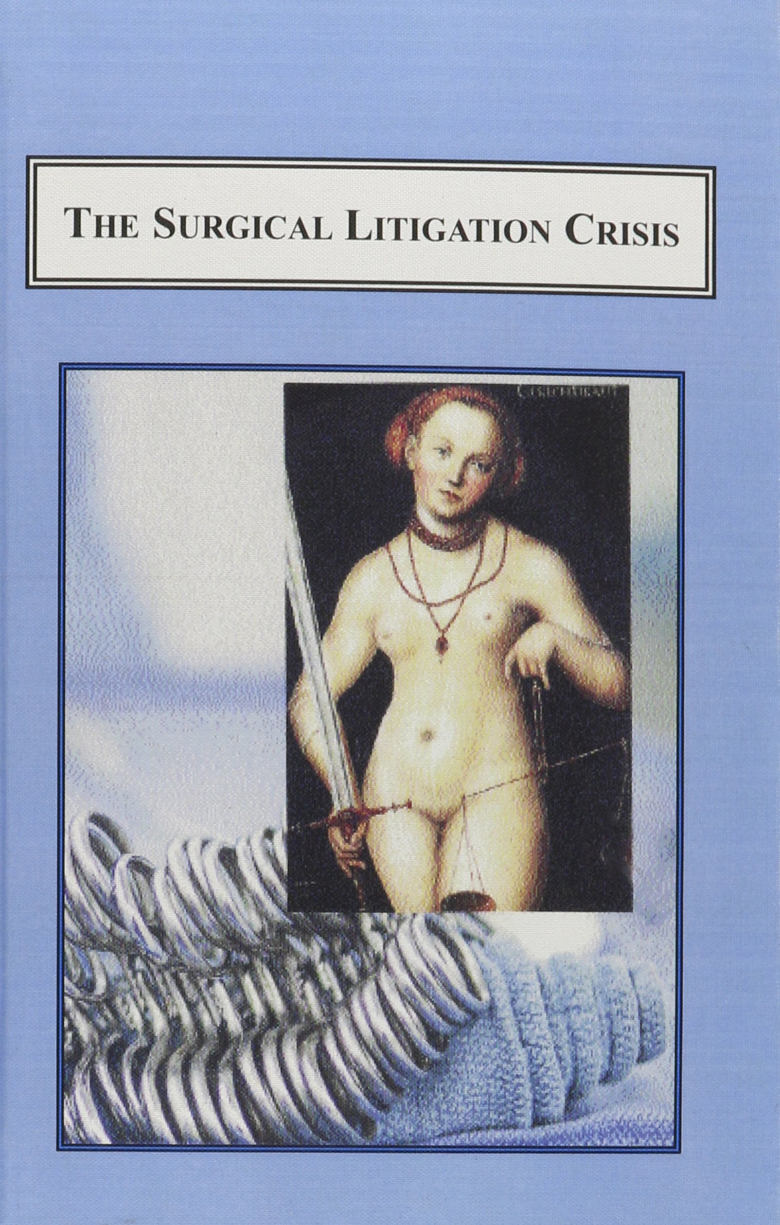 The Surgical Litigation Crisis: Medical Practice and Legal Reform Medicine