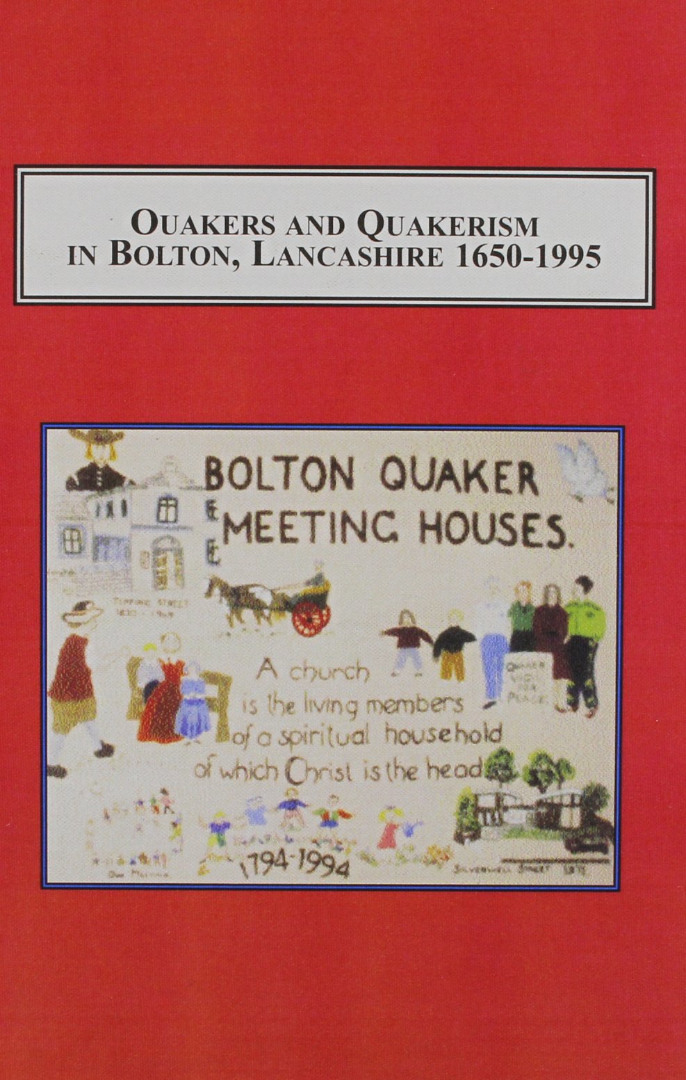 Quakers and Quakerism in Bolton, Lancashire 1650-1995: The History of a Religious Community Philosophy