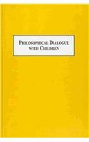 Philosophical Dialogue With Children: Essays on Theory and Practice Philosophy