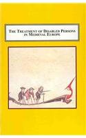 The Treatment of Disabled Persons in Medieval Europe: Examining Disability in the Historical, Legal, Literary, Medical, and Religious Discourses of the Middle Ages Medicine