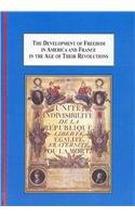 The Development of Freedom in America and France in the Age of Their Revolutions: The Role of Franklin, Lafayette, Jefferson, Washington, Napoleon, Tocqueville, and Others Politics & History