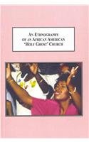 An Ethnography of an African American 'Holy Ghost' Church: The Role of Saints, Shouters, and Street People in the Organizatonal Environment of St. ... of St. Paul Baptist Church in Omaha, Nebraska Religion & Esotericism