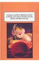 Literary and Poetic Representations of Work and Labor in Europe and Asia During the Romantic Era: Charting a Motif Across Boundaries of Culture, Place, and Time Contemporary literature Books