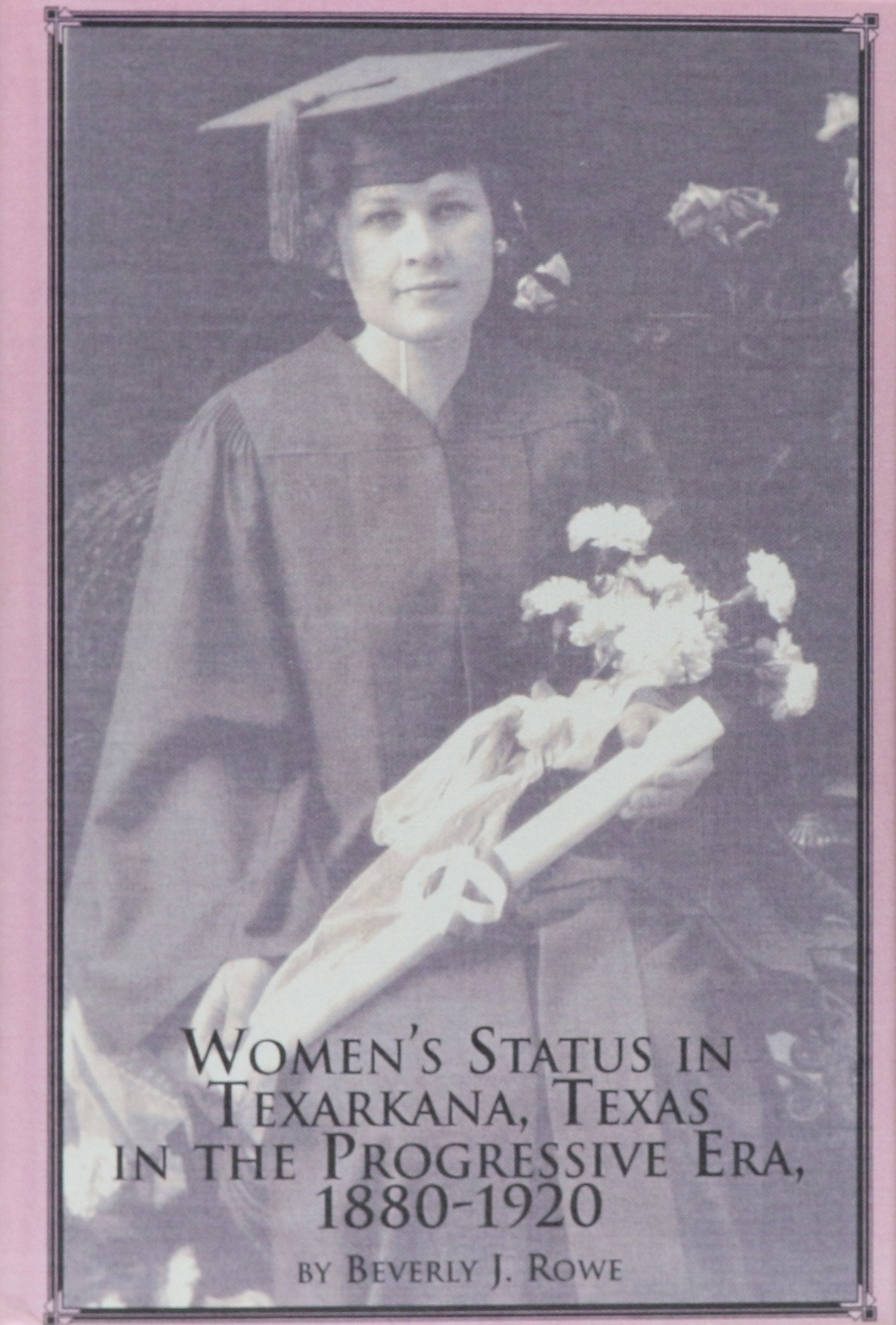 Women's Status in Texarkana, Texas in the Progressive Era, 1880-1920 (Women's Studies, 37) Books