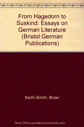 From Hagedorn to Suskind: Essays on German Literature (Bristol German Publications, V. 11) Essays & Short Stories