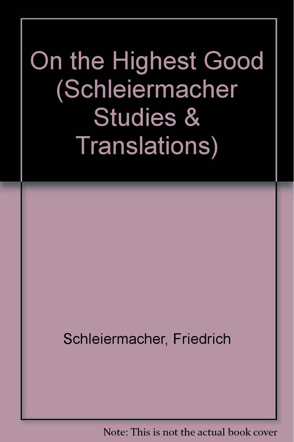 On the Highest Good (Schleiermacher Studies and Translations, Band 10) Philosophy