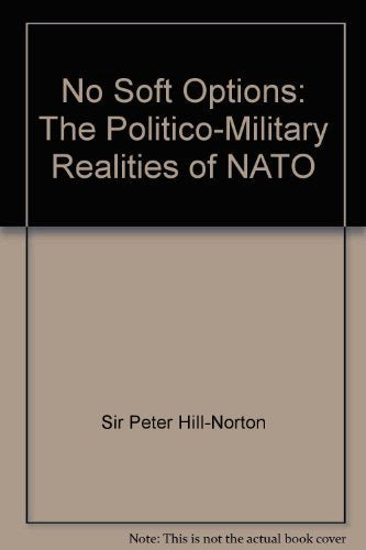 No Soft Options: The Politico-Military Realities of NATO Books