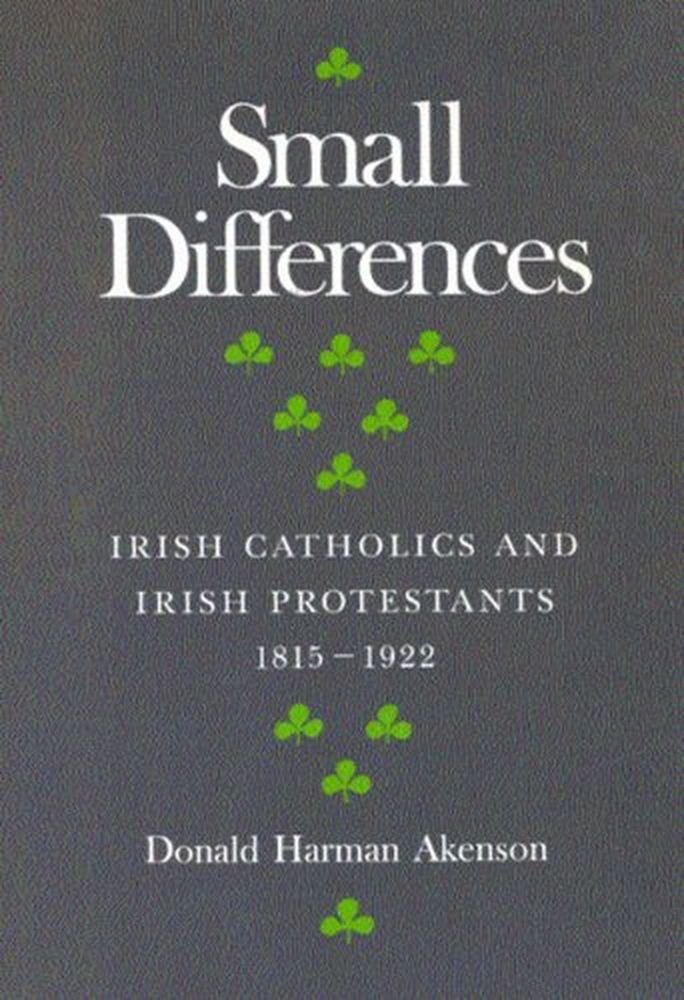 Small Differences: Irish Catholics and Irish Protestants, 1815-1922: An International Perspective: Irish Catholics and Irish Protestants, 1815-1922: ... Studies in the History of Religion, Band 1) Social Sciences