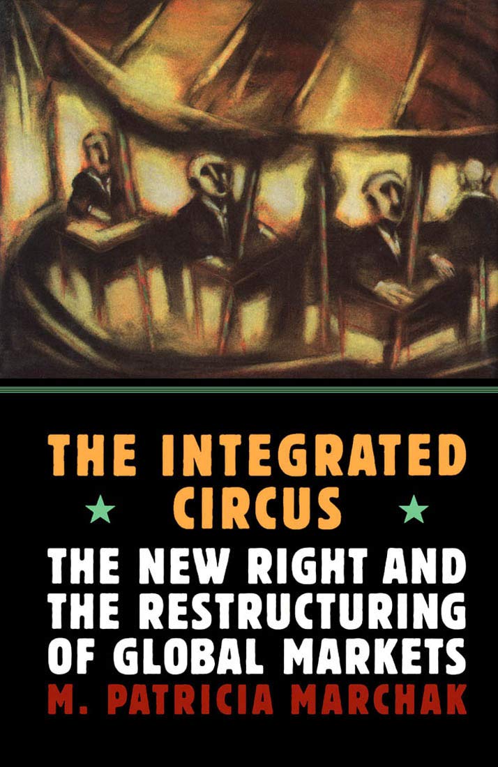 The Integrated Circus: The New Right and the Restructuring of Global Markets Social Sciences